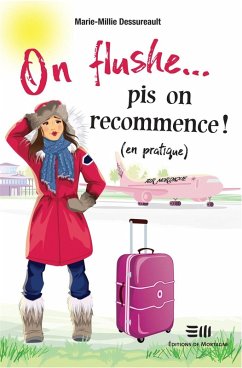 On flushe... pis on recommence ! (en pratique) (eBook, ePUB) - Marie-Millie Dessureault, Dessureault