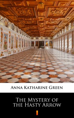 The Mystery of the Hasty Arrow (eBook, ePUB) - Green, Anna Katharine