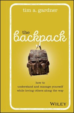 The Backpack: How to Understand and Manage Yourself While Loving Others Along the Way - Gardner, Tim A.