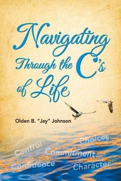 Navigating Through the C's of Life: Volume 1 - Johnson, Olden B. Jay