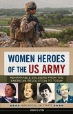 Women Heroes of the US Army: Remarkable Soldiers from the American Revolution to Today Volume 23