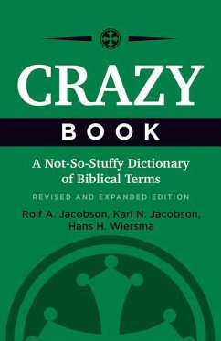 Crazy Book: A Not-So-Stuffy Dictionary of Biblical Terms, Revised and Expanded Edition - Jacobson, Rolf A.; Jacobson, Karl N.; Wiersma, Hans H.