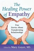 The Healing Power of Empathy: True Stories about Transforming Relationships