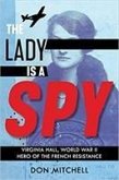 The Lady is a Spy: Virginia Hall, World War II's Most Dangerous Secret Agent