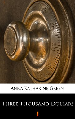 Three Thousand Dollars (eBook, ePUB) - Green, Anna Katharine