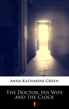 The Doctor, His Wife and the Clock (eBook, ePUB) - Green, Anna Katharine