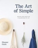 The Art of Simple: Recipes and Ideas for a Calmer Way of Life