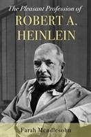 The Pleasant Profession of Robert A. Heinlein - Mendlesohn, Farah