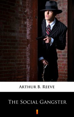 The Social Gangster (eBook, ePUB) - Reeve, Arthur B.