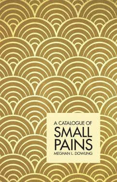 A Catalogue of Small Pains - Dowling, Meghan L