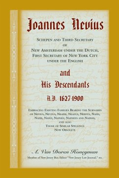 Joannes Nevius, Scepen and Third Secretary of New Amsterdam under the Dutch, First Secretary of New York City under the English, and His Descendants. A.D. 1627-1900. Embracing existing families bearing the surnames of Nevius, Nevyus, Neafie, Neafus, Neefu - Honeyman, A. Van Doren