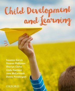 Child Development and Learning - Garvis, Susanne; Phillipson, Sivanes; Clarke, Sharryn; Harrison, Linda; McCormack, Jane; Pendergast, Donna
