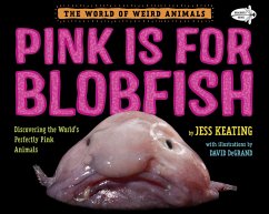Pink Is for Blobfish: Discovering the World's Perfectly Pink Animals - Keating, Jess
