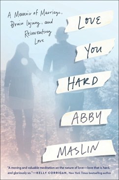 Love You Hard: A Memoir of Marriage, Brain Injury, and Reinventing Love - Maslin, Abby