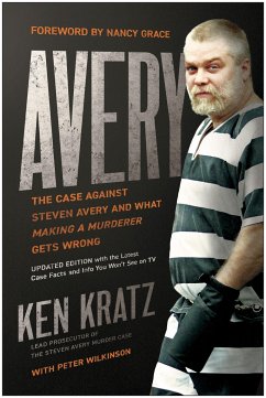 Avery: The Case Against Steven Avery and What Making a Murderer Gets Wrong - Kratz, Ken; Wilkinson, Peter