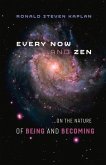 Every Now and Zen: ...on the Nature of Being and Becoming Volume 1