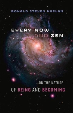 Every Now and Zen: ...on the Nature of Being and Becoming Volume 1 - Kaplan, Ronald Steven