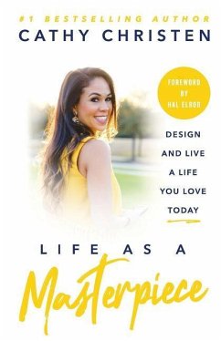 Life as a Masterpiece: Design and Live a Life You Love Today - Christen, Cathy