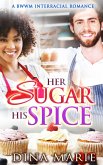 Her Sugar His Spice: A BWWM Interracial Romance (eBook, ePUB)