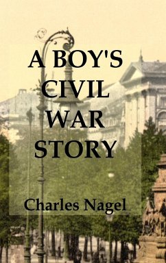 A Boy's Civil War Story - Nagel, Charles
