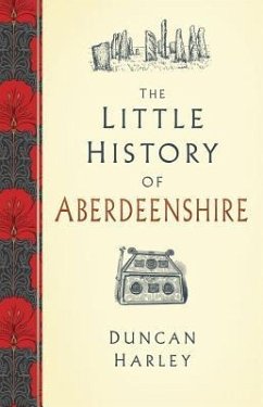 The Little History of Aberdeenshire - Harley, Duncan