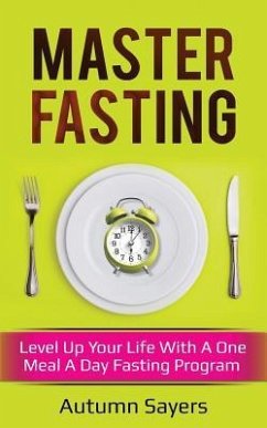 Master Fasting: Level Up Your Life with a One Meal a Day Fasting Program - Sayers, Autumn