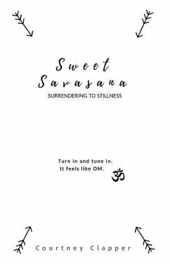 Sweet Savasana: Surrendering to Stillness - Clapper, Courtney