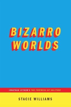 Bizarro Worlds: Jonathan Lethem's the Fortress of Solitude (...Afterwords) - Williams, Stacie