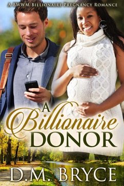 A Billionaire Donor: A BWWM Billionaire Pregnancy Romance (eBook, ePUB) - Bryce, D. M.