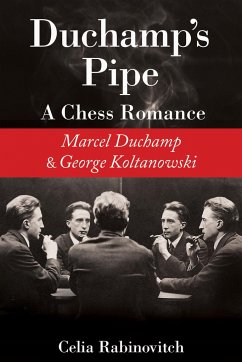 Duchamp's Pipe: A Chess Romance--Marcel Duchamp and George Koltanowski - Rabinovitch, Celia