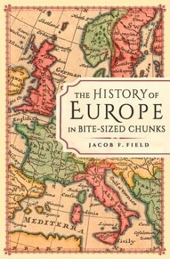 The History of Europe in Bite-Sized Chunks - Field, Jacob F.