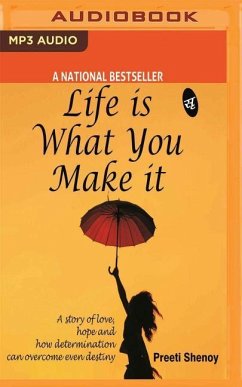 Life Is What You Make It: A Story of Love, Hope and How Determination Can Overcome Even Destiny - Shenoy, Preeti