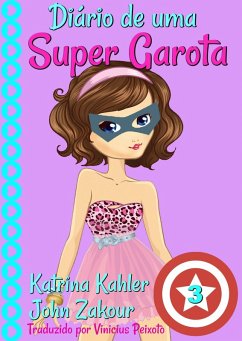 Diario de uma Super Garota - Livro 3 (eBook, ePUB) - Kahler, Katrina