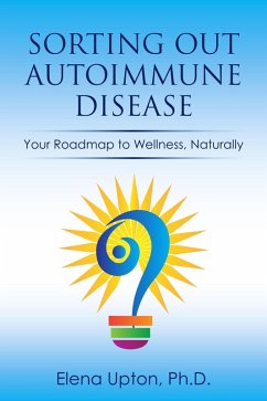 Sorting Out Autoimmune Disease: Your Roadmap to Wellness, Naturally (eBook, ePUB) - Upton, Elena