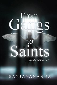 From Gangs to Saints - Sanjayananda