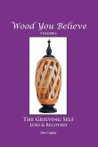Wood You Believe Volume 8: THE GRIEVING SELF: Loss & Recovery (New Edition)