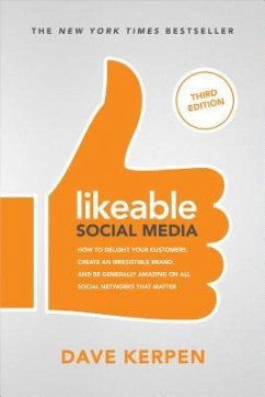 Likeable Social Media, Third Edition: How To Delight Your Customers, Create an Irresistible Brand, & Be Generally Amazing On All Social Networks That Matter - Kerpen, Dave; Greenbaum, Michelle; Berk, Rob