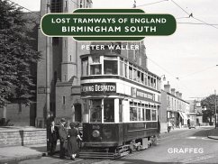 Lost Tramways of England: Birmingham South - Waller, Peter