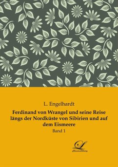 Ferdinand von Wrangel und seine Reise längs der Nordküste von Sibirien und auf dem Eismeere - Engelhardt, L.