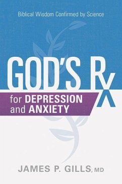 God's RX for Depression and Anxiety: Biblical Wisdom Confirmed by Science - Gills, James P.