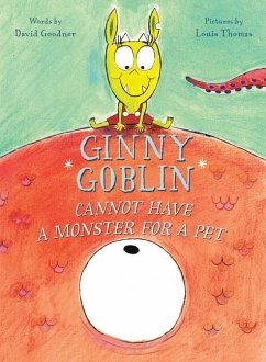 Ginny Goblin Cannot Have a Monster for a Pet - Goodner, David; Thomas, Louis