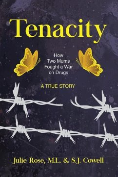 Tenacity: How Two Mums Fought a War Against Drugs Volume 15 - Rose, Julie; Cowell, M.L.; Cowell, S.J., S.J.