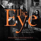 The Eye: An Insider's Memoir of Masterpieces, Money, and the Magnetism of Art