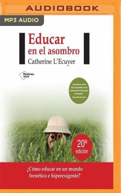Educar En El Asombro (Narración En Castellano): ¿cómo Educar En Un Mundo Frenético E Hiperexigente? - L'Ecuyer, Catherine
