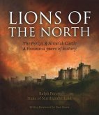 The Lions of the North: The Percys & Alnwick Castle: A Thousand Years of History