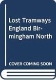 Lost Tramways of England: Birmingham North