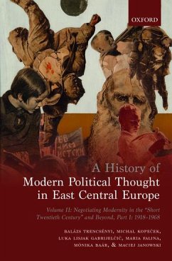 A History of Modern Political Thought in East Central Europe - Trencsenyi, Balazs; Kopecek, Michal; Lisjak Gabrijelcic, Luka; Falina, Maria; Baar, Monika; Janowski, Maciej