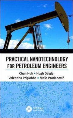 Practical Nanotechnology for Petroleum Engineers - Huh, Chun; Daigle, Hugh; Prigiobbe, Valentina; Prodanovic, Masa