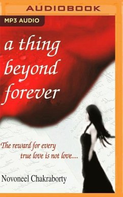 A Thing Beyond Forever: The Reward for Every True Love Is Not Love... - Chakraborty, Novoneel