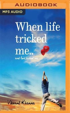 When Life Tricked Me: And Love Kicked Me... - Khanna, Vikrant